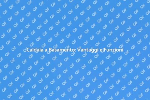 Caldaia a Basamento: Comfort e Efficienza