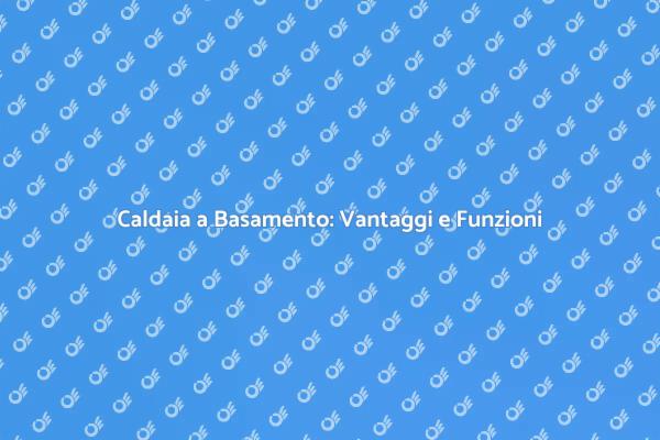 Comfort e Risparmio con la Caldaia a Basamento