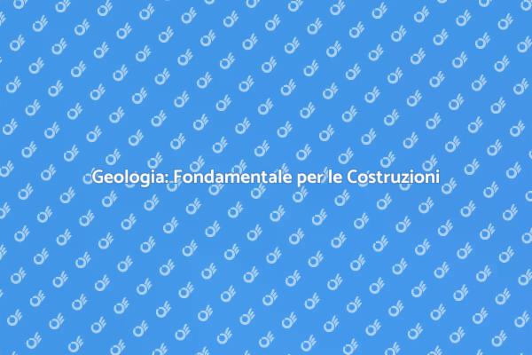Geologia: Chiave per la Progettazione Sicura