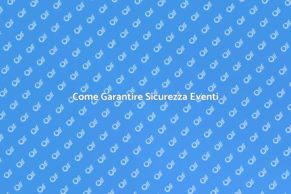Garantisci la Sicurezza del Tuo Evento
