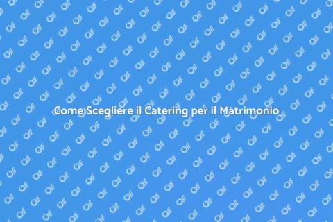 Catering Matrimonio: Guida Essenziale