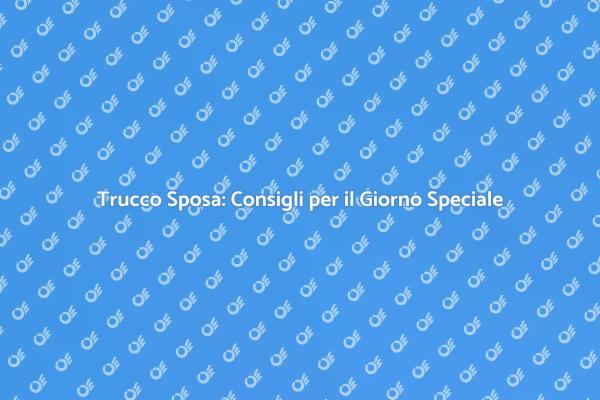 Trucco per Matrimonio: Consigli Utili