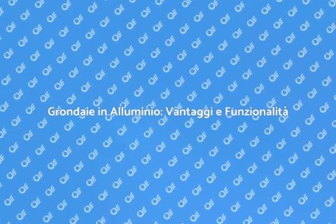 Grondaie in Alluminio Efficaci