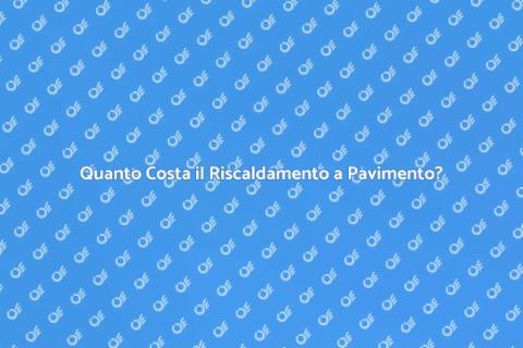 Riscaldamento a Pavimento: Costi e Vantaggi