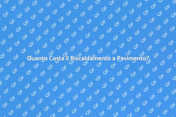 Vantaggi del Riscaldamento a Pavimento