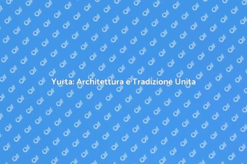 Costruire una Yurta: Magia Tradizionale