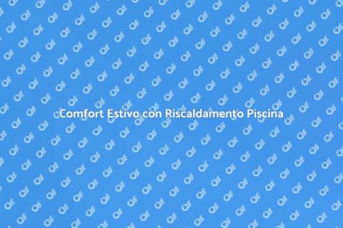Riscaldamento Efficiente per Piscine