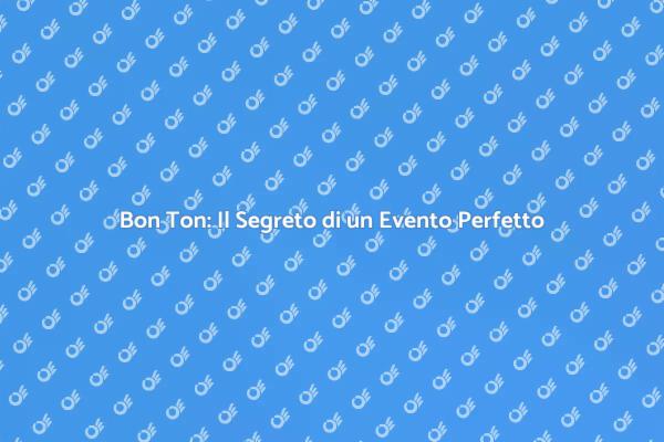 Bon Ton: Chiave per Eventi Indimenticabili