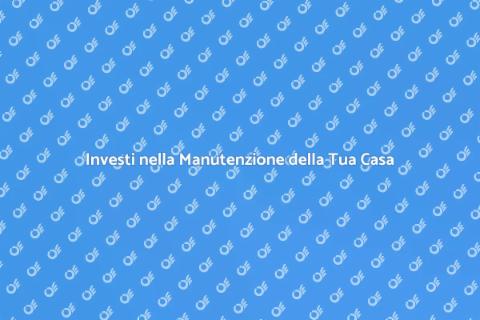 Manutenzione Preventiva per la Casa