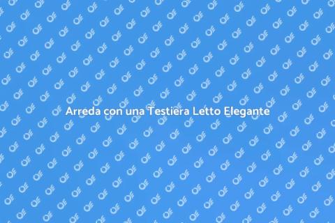 Testiera Letto Elegante per Arredare