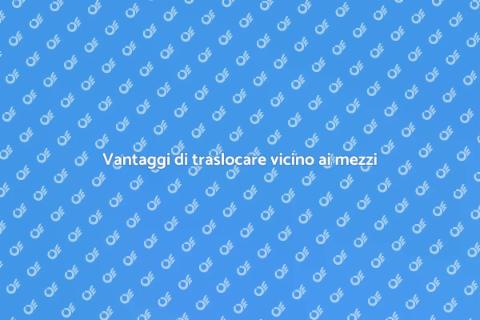 Traslocare in zona con mezzi pubblici