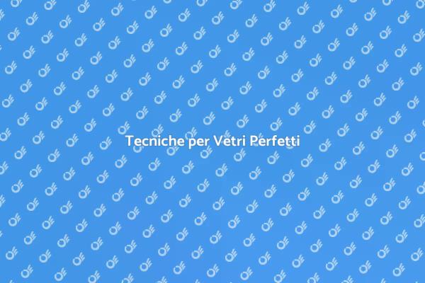 Vetri Splendenti in Pochi Passi