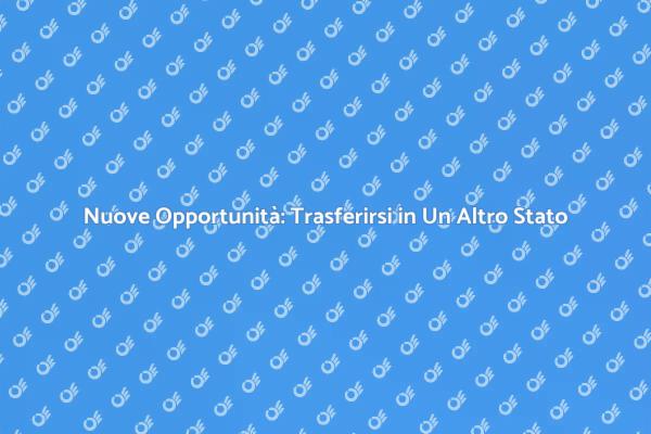 Trasferirsi: Opportunità e Sfide