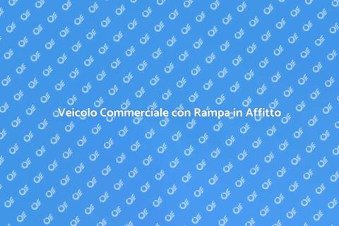 Affitto Veicolo Commerciale con Rampa