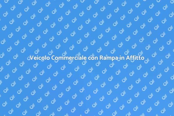 Il Tuo Veicolo Commerciale con Rampa