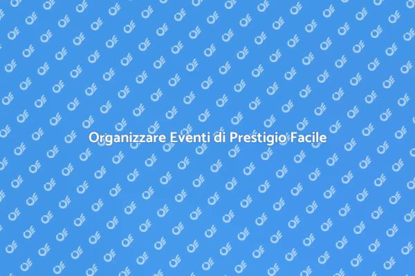 L'Arte di Organizzare Eventi Istituzionali