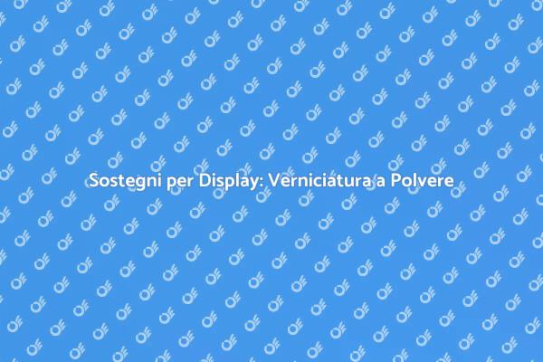 Sostegni per Display: Estetica e Resistenza
