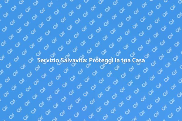 Sicurezza Domestica: Il Servizio Salvavita