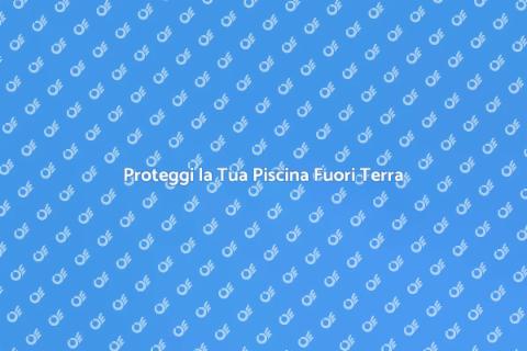 Piscina Fuori Terra: Resistenza Intemperie