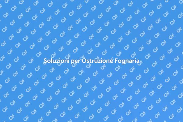Come Risolvere Ostruzioni Fognarie