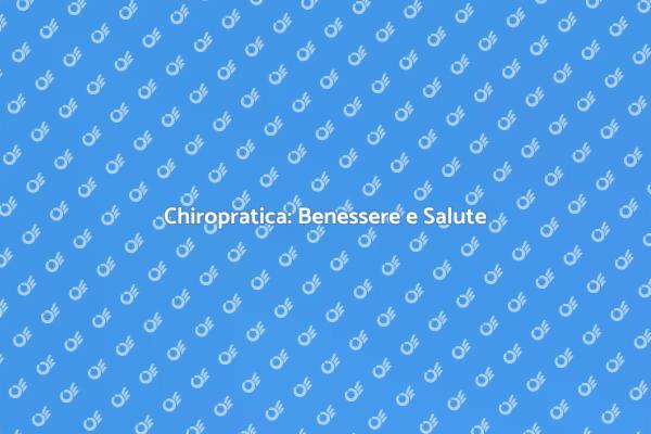 Chiropratica per il Tuo Benessere Quotidiano
