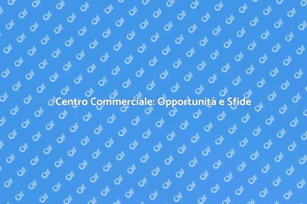 Costruzione di Centri Commerciali: Analisi