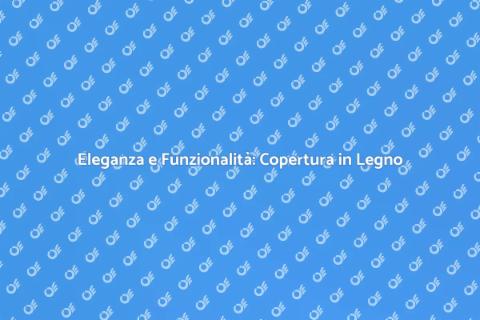 Copertura in Legno per il Tuo Esterno