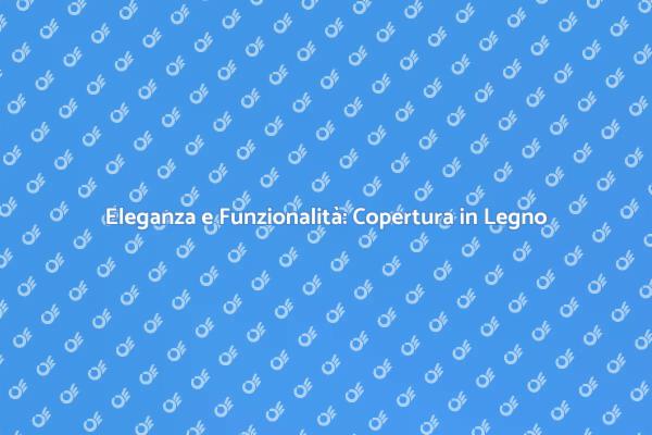 Realizza la Tua Copertura in Legno