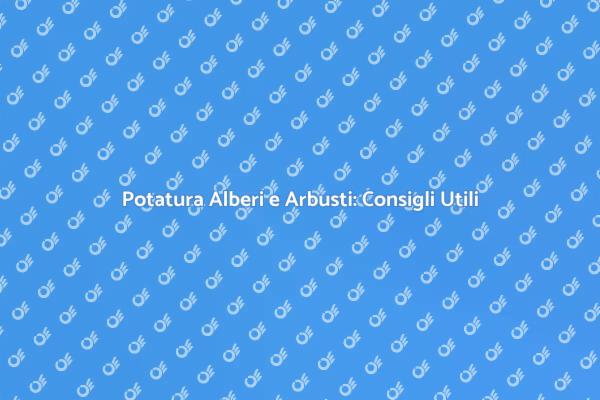 Potatura: Arte e Tecnica per Giardini