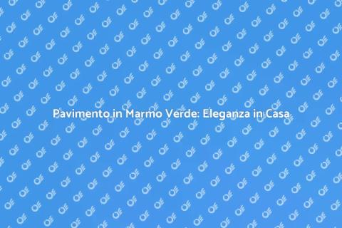 Ristrutturazione Pavimento Marmo Verde