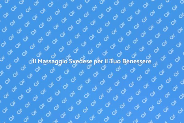 Benessere e Relax con il Massaggio Svedese