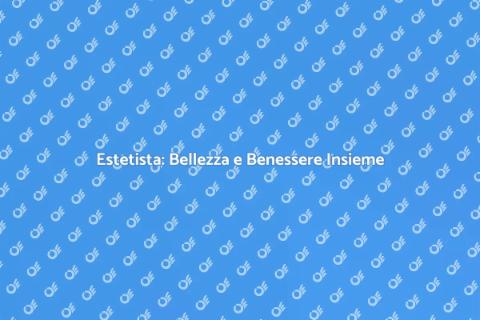 Estetista: Il Tuo Percorso di Benessere