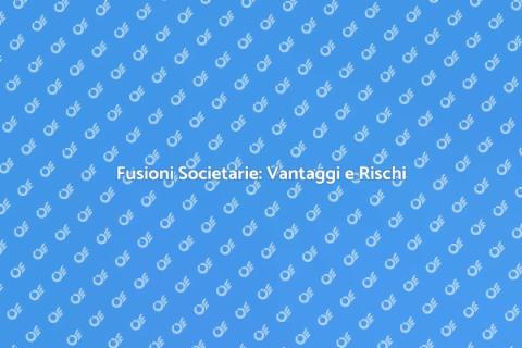 Fusione Societaria: Scelte Strategiche