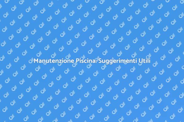Come Mantenere Pulita la Piscina Estiva