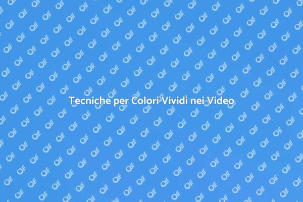 Come Ottenere Colori Vividi nei Video