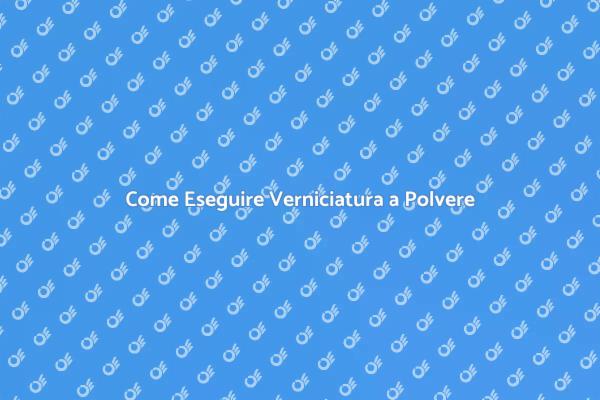 I Vantaggi della Verniciatura a Polvere