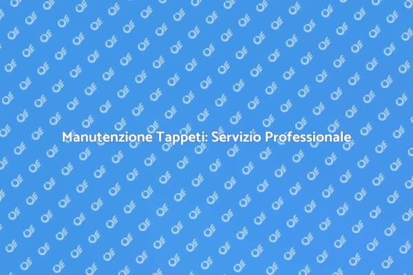 Trasforma i Tuoi Tappeti con Esperti