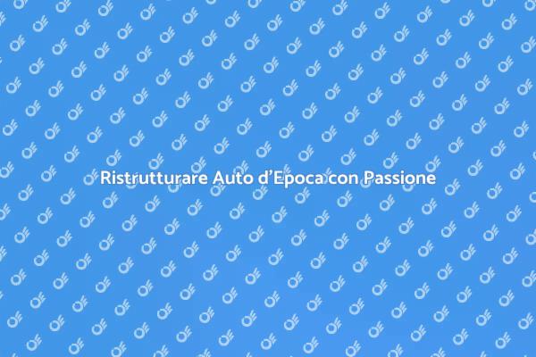 Guida al Restauro delle Auto d'Epoca