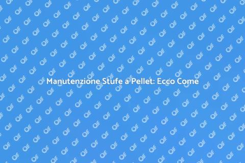 Pulire le Stufe a Pellet: Guida Completa