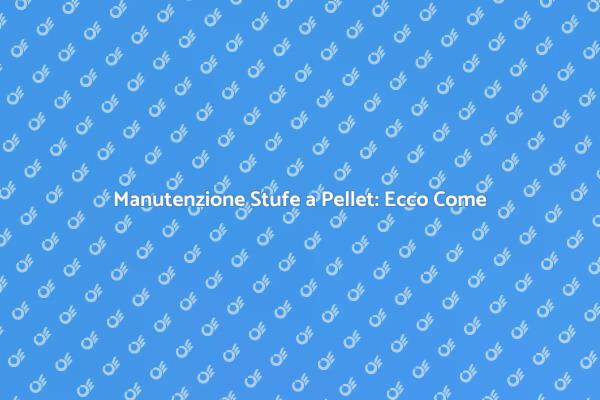 Come Pulire le Stufe a Pellet Efficacemente