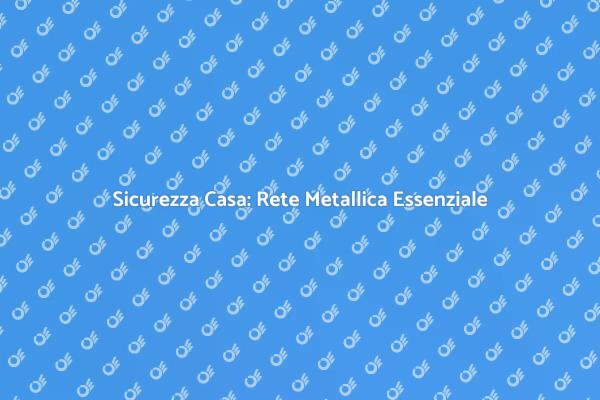 Installazione Rete Metallica: Guida Completa
