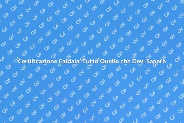Guida alla Certificazione della Caldaia