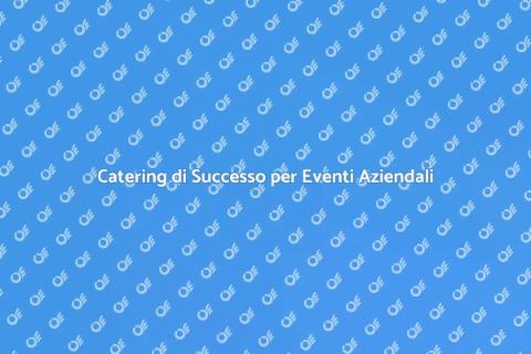 Catering per Eventi Aziendali