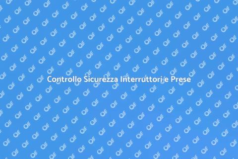 Verifica Interruttori e Prese Sicure
