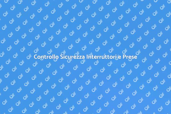Sicurezza Elettrica: Controllo Prese e Interruttori