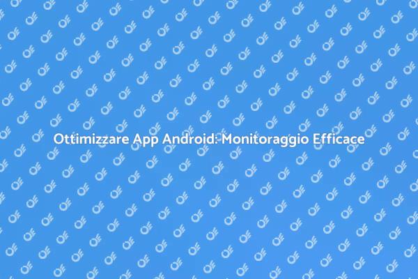 Migliora le Prestazioni delle Tue App Android