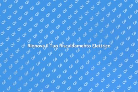 Sostituzione Sistema Riscaldamento Elettrico