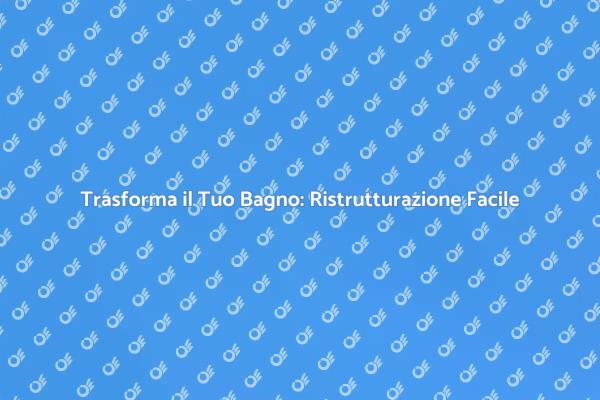 Ristrutturazione Bagno: Modernizza il Tuo Spazio