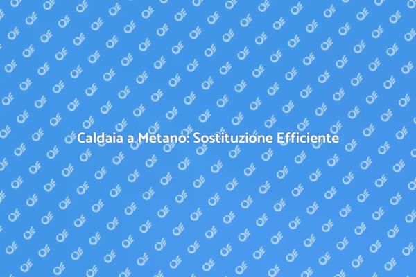 Sostituzione Caldaia: Ecco Come Fare