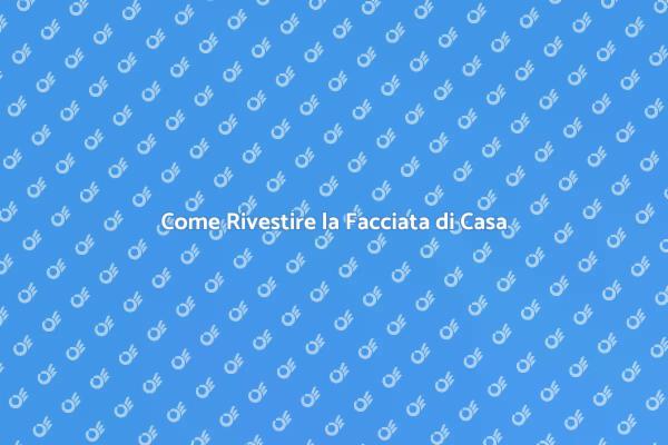 Rivestire la Facciata: Guida Pratica